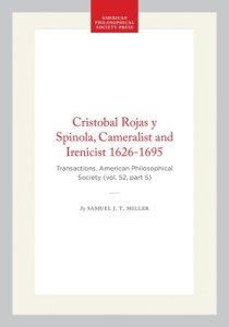 Cristobal Rojas Y Spinola, Cameralist and Irenicist 1626-1695: Transactions, American Philosophical Society (Vol. 52, Part 5)