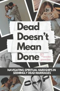 Dead Doesn't Mean Done: Navigating Spiritual Hardships in Seemingly Dead Marriages