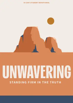 Unwavering Teen Devotional: 30 Day Student Devotional