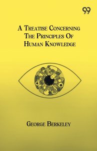 A Treatise Concerning The Principles Of Human Knowledge