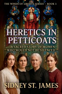 Heretics in Petticoats - A Sacred Story of Women Who Would Not be Silenced