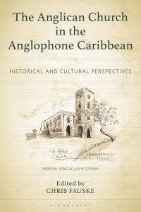 The Anglican Church in the Anglophone Caribbean: Historical and Cultural Perspectives