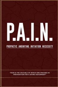 P.A.I.N: Prophetic Anointing Initiation Necessity