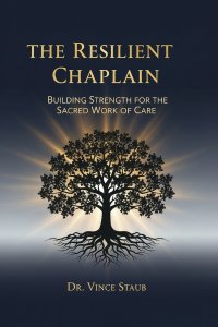 The Resilient Chaplain - Building Strength for the Sacred Work of Care