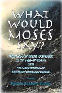 What Would Moses Say?: The Loss of Moral Compass in an Age of Grace and The Relevance of Biblical Commandments
