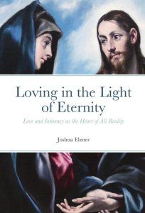 Loving in the Light of Eternity: Love and Intimacy as the Heart of All Reality