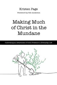 Making Much of Christ in the Mundane: Cultivating an Awareness of God's Presence in Everyday Life