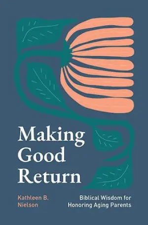 Cover of Making Good Return: Biblical Wisdom on Honoring Aging Parents