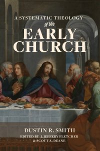 A Systematic Theology of the Early Church