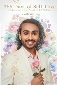 365 Days of Self-Love - A Daily Journey to Inner Peace, Growth and Wholeness: A Daily Journey to Inner Peace, Growth and Wholeness