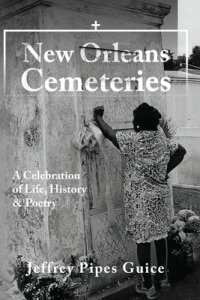 New Orleans Cemeteries: A Celebration of Life, History & Poetry