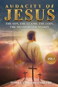 Audacity of Jesus: The Son, the Lamb, the Lion, the Messiah, and His Mission