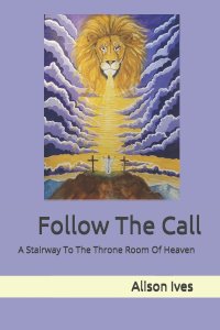 Follow The Call: A Stairway To The Throne Room Of Heaven