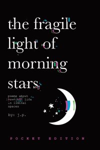 The Fragile Light Of Morning Stars : An Illustrated Poetry Collection about Love, Life, Nature, and Liminal Spaces