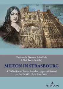 Milton in Strasbourg: A Collection of Essays based on papers delivered to the IMS12, 17-21 June 2019