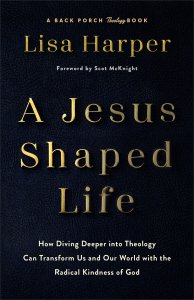 A Jesus-Shaped Life: How Diving Deeper Into Theology Can Transform Us and Our World with the Radical Kindness of God