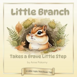 Little Branch Takes a Brave Little Step: A Little Light Storybook Tale