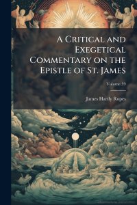A Critical and Exegetical Commentary on the Epistle of St. James