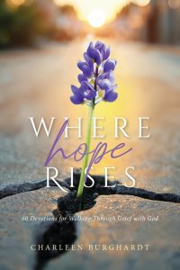 Where Hope Rises: 60 Devotions for Walking Through Grief with God