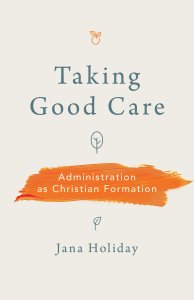 Taking Good Care: Administration as Christian Formation
