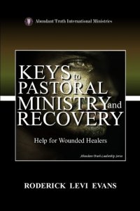Keys to Pastoral Ministry and Recovery: Help for Wounded Healers