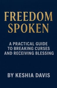 Freedom Spoken: A Practical Guide to Breaking Curses and Receiving Blessing