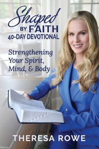Shaped By Faith 40-Day Devotional: Strengthening Your Spirit, Mind, & Body