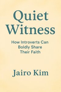 Quiet Witness: How Introverts Can Boldly Share Their Faith