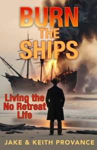 Burn the Ships: Living the No Retreat Life
