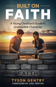 Built on Faith: A Young Christian's Guide to Unshakable Character