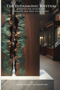 The Eudaimonic Rhythm: A System for Integrated Growth and Deep Fulfillment: A System for Integrated Growth & Well-being