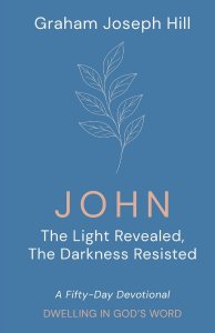 John: The Light Revealed, the Darkness Resisted: A Fifty-Day Devotional