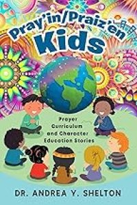 Pray'in/Praiz'en Kids: Prayer Curriculum and Character Education Stories