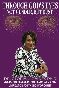 Through God's Eyes Not Gender But Dust: LIBERATION, REGENERATION, RESTORATION AND UNIFICATION FOR THE BODY OF CHRIST