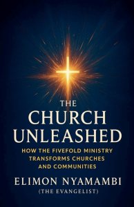The Church Unleashed: How the Fivefold Ministry Transforms Churches and Communities