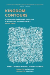 Kingdom Contours: Foundations, Paradigms, and Tools for Equipping Jesus Movements (Revised Edition)
