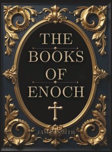 The Books of Enoch: Unearthing the Lost Truth of the Watchers, the Flood, and the End of Days
