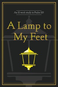 A Lamp to My Feet: An 11 week study in Psalm 119