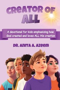 Creator of All: A devotional for kids emphasizing how God created and loves ALL His creation