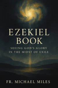 Ezekiel Book : Seeing God's Glory in the Midst of Exile