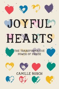 Joyful Hearts : The Transformative Power of Praise