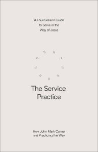 The Service Practice: A Four-Session Guide to Serve in the Way of Jesus