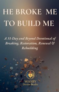 He Broke Me to Build Me