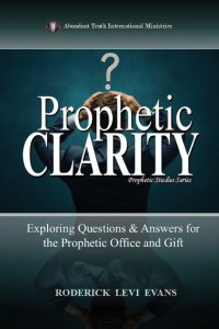 Prophetic Clarity: Exploring Questions & Answers for the Prophetic Office and Gift