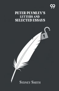 Peter Plymley's Letters And Selected Essays