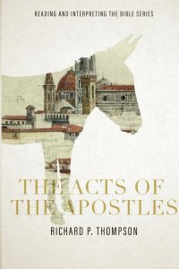 The Acts of the Apostles: Reading and Interpreting the Bible series: Reading and Interpreting the Bible series: Reading and Interpreting the Bib