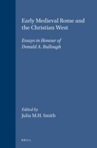 Early Medieval Rome and the Christian West: Essays in Honour of Donald A. Bullough