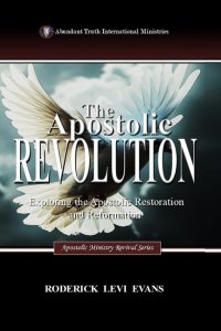 The Apostolic Revolution: Exploring the Apostolic Restoration and Reformation