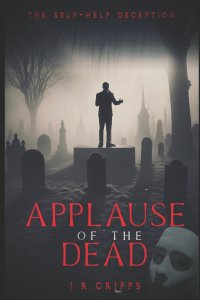 Applause of the Dead: The Self-Help Deception