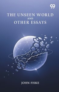 The Unseen World And Other Essays